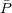 bar{P}