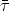 bar{tau}